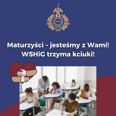 Maturzyści – jesteśmy z Wami!  WSHiG trzyma kciuki!